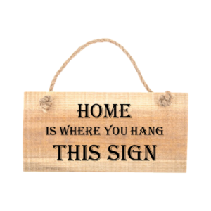 Home is where you hang this sign